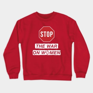 Stop the War on Women Crewneck Sweatshirt